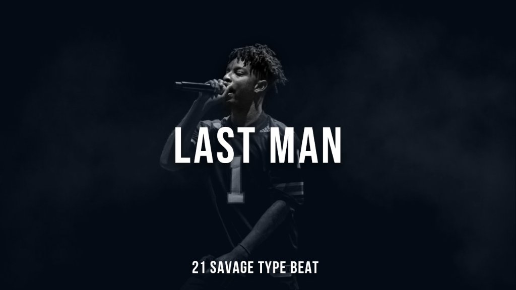 Last Man - 21 Savage x Metro Boomin Type Beat